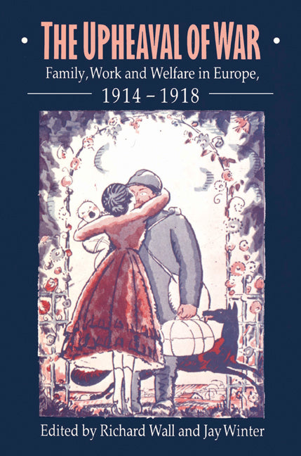 The Upheaval of War; Family, Work and Welfare in Europe, 1914–1918 (Paperback) 9780521525152