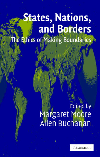 States, Nations and Borders; The Ethics of Making Boundaries (Paperback) 9780521525756