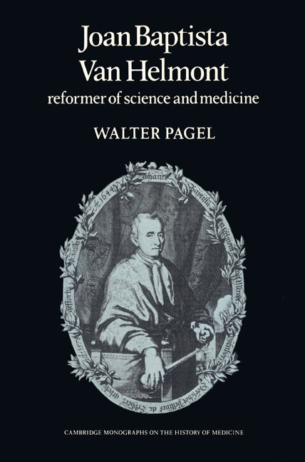 Joan Baptista Van Helmont; Reformer of Science and Medicine (Paperback) 9780521526555