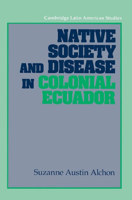 Native Society and Disease in Colonial Ecuador (Paperback) 9780521529457