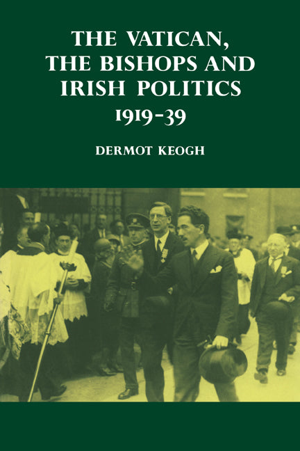 The Vatican, the Bishops and Irish Politics 1919–39 (Paperback) 9780521530521