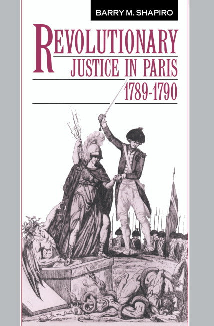 Revolutionary Justice in Paris, 1789–1790 (Paperback) 9780521530545