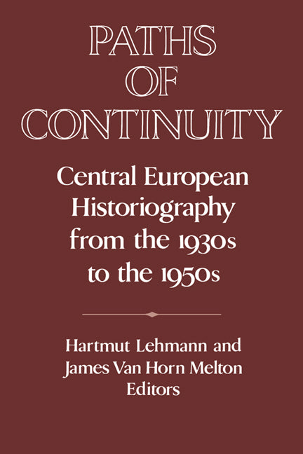 Paths of Continuity; Central European Historiography from the 1930s to the 1950s (Paperback) 9780521531214