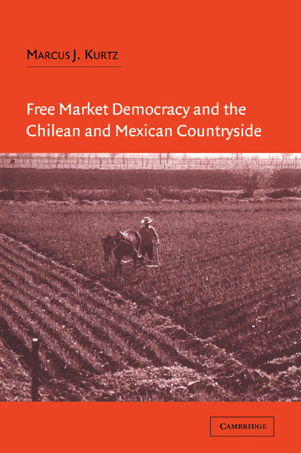 Free Market Democracy and the Chilean and Mexican Countryside (Paperback) 9780521534741