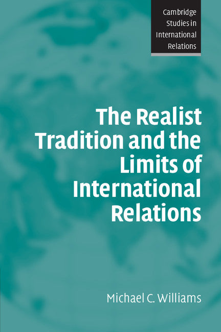 The Realist Tradition and the Limits of International Relations (Paperback) 9780521534758