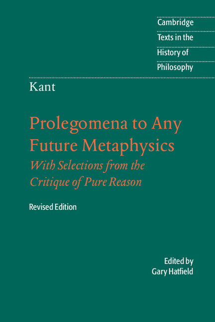 Immanuel Kant: Prolegomena to Any Future Metaphysics; That Will Be Able to Come Forward as Science: With Selections from the Critique of Pure Reason (Paperback) 9780521535359