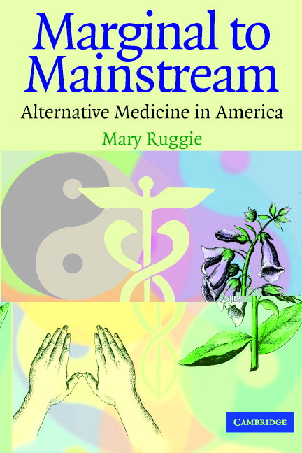 Marginal to Mainstream; Alternative Medicine in America (Paperback) 9780521542227