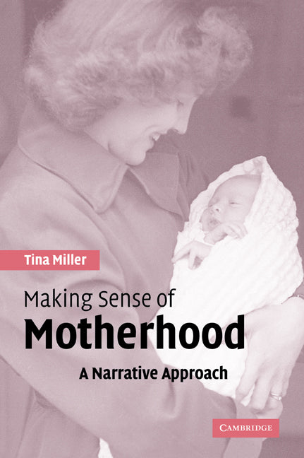 Making Sense of Motherhood; A Narrative Approach (Paperback) 9780521543644