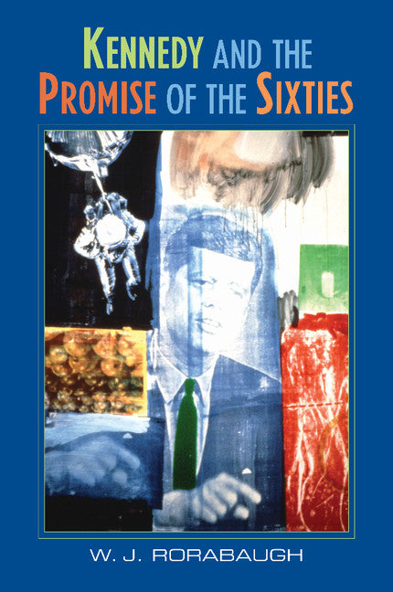 Kennedy and the Promise of the Sixties (Paperback) 9780521543835