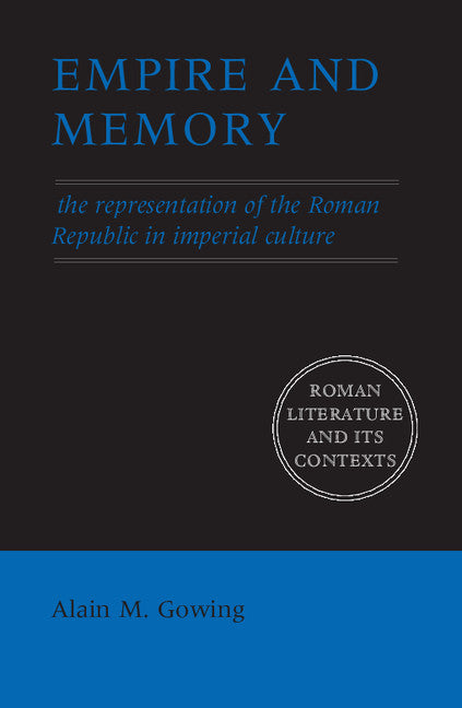 Empire and Memory; The Representation of the Roman Republic in Imperial Culture (Paperback) 9780521544801