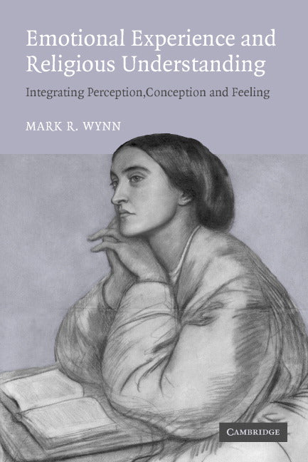 Emotional Experience and Religious Understanding; Integrating Perception, Conception and Feeling (Paperback) 9780521549899