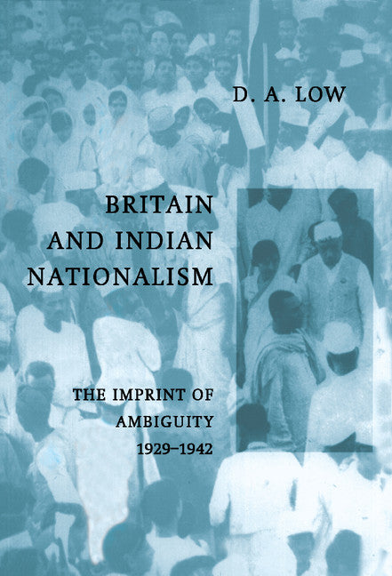 Britain and Indian Nationalism; The Imprint of Amibiguity 1929–1942 (Hardback) 9780521550178