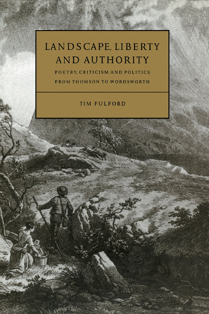 Landscape, Liberty and Authority; Poetry, Criticism and Politics from Thomson to Wordsworth (Hardback) 9780521554558