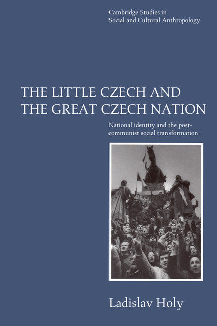 The Little Czech and the Great Czech Nation; National Identity and the Post-Communist Social Transformation (Paperback) 9780521555845