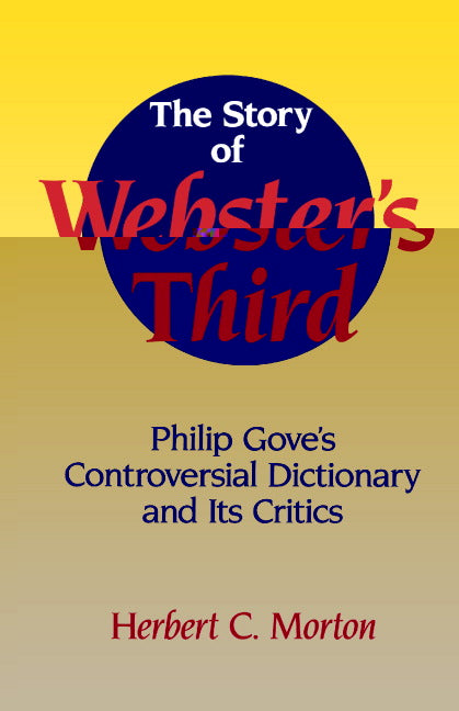 The Story of Webster's Third; Philip Gove's Controversial Dictionary and its Critics (Paperback) 9780521558693