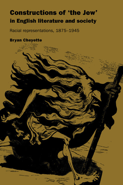 Constructions of 'the Jew' in English Literature and Society; Racial Representations, 1875–1945 (Paperback) 9780521558778