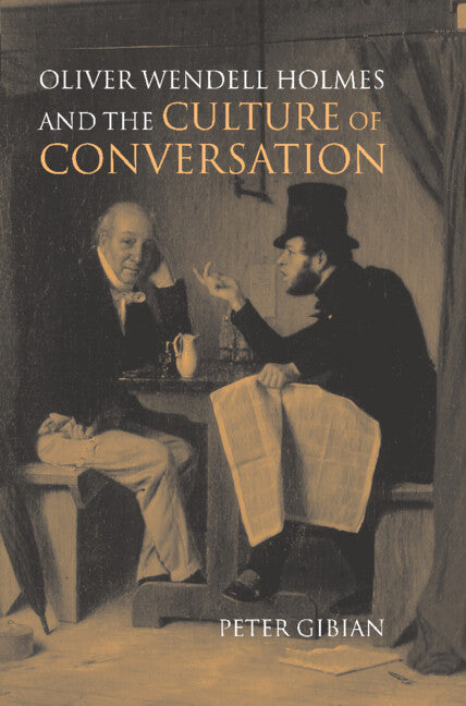 Oliver Wendell Holmes and the Culture of Conversation (Hardback) 9780521560269