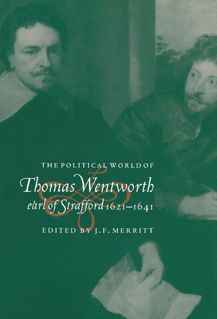 The Political World of Thomas Wentworth, Earl of Strafford, 1621–1641 (Hardback) 9780521560412
