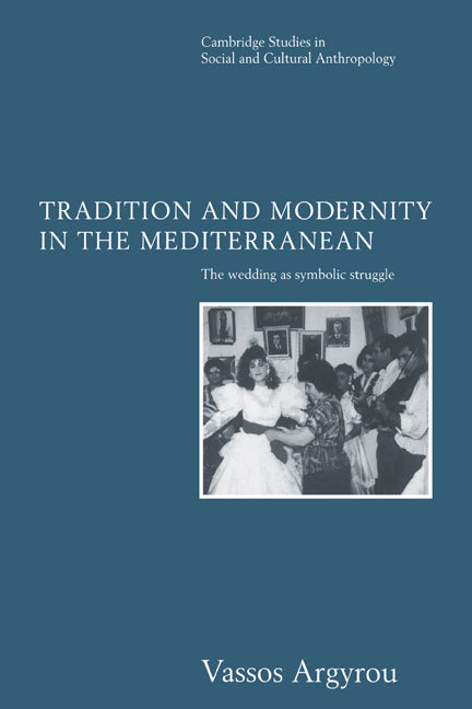 Tradition and Modernity in the Mediterranean; The Wedding as Symbolic Struggle (Hardback) 9780521560955