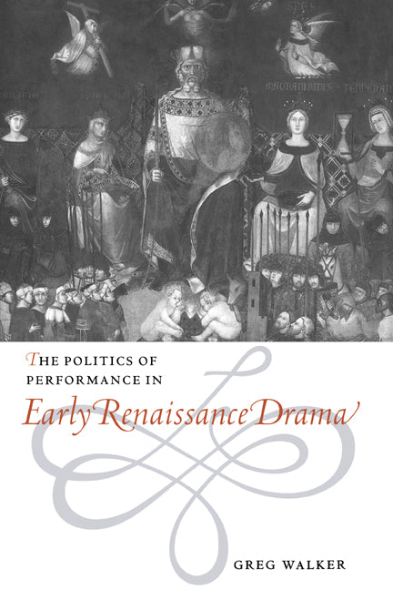 The Politics of Performance in Early Renaissance Drama (Hardback) 9780521563314