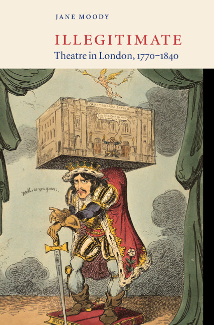 Illegitimate Theatre in London, 1770–1840 (Hardback) 9780521563765