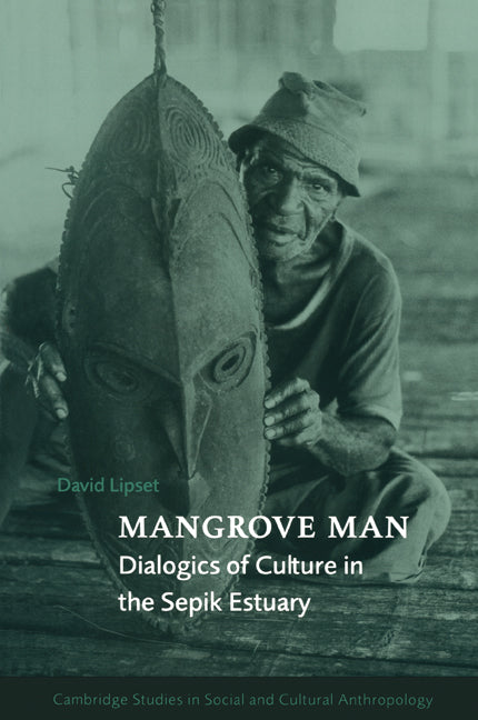 Mangrove Man; Dialogics of Culture in the Sepik Estuary (Paperback) 9780521564359