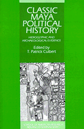 Classic Maya Political History; Hieroglyphic and Archaeological Evidence (Paperback) 9780521564458