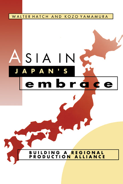 Asia in Japan's Embrace; Building a Regional Production Alliance (Paperback) 9780521565158