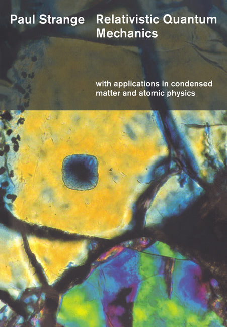 Relativistic Quantum Mechanics; With Applications in Condensed Matter and Atomic Physics (Paperback) 9780521565837