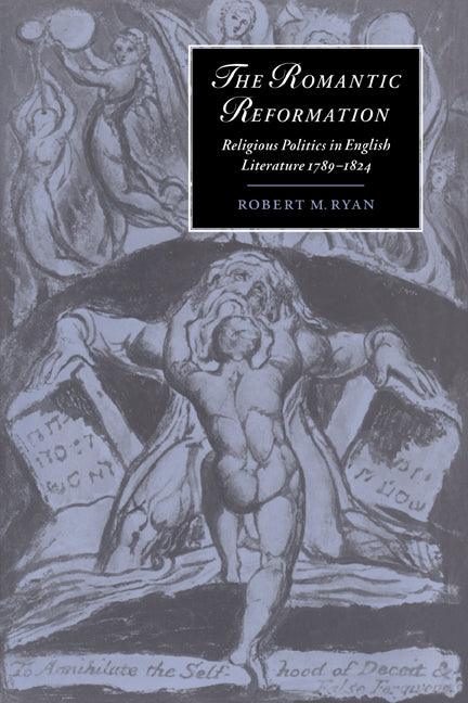 The Romantic Reformation; Religious Politics in English Literature, 1789–1824 (Hardback) 9780521570084