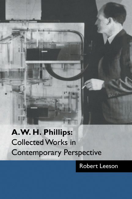 A. W. H. Phillips: Collected Works in Contemporary Perspective (Hardback) 9780521571357