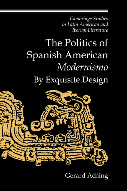 The Politics of Spanish American 'Modernismo'; By Exquisite Design (Hardback) 9780521572491