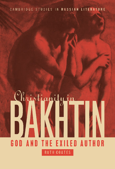 Christianity in Bakhtin; God and the Exiled Author (Hardback) 9780521572781