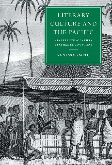 Literary Culture and the Pacific; Nineteenth-Century Textual Encounters (Hardback) 9780521573597