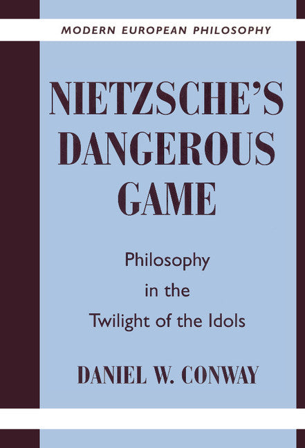 Nietzsche's Dangerous Game; Philosophy in the Twilight of the Idols (Hardback) 9780521573719