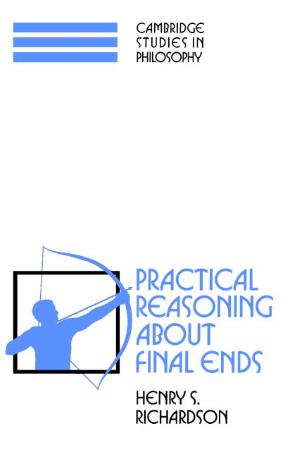 Practical Reasoning about Final Ends (Paperback) 9780521574426
