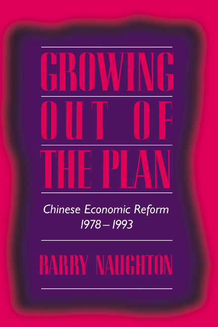 Growing Out of the Plan; Chinese Economic Reform, 1978–1993 (Paperback) 9780521574624