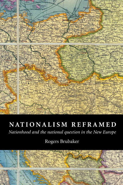 Nationalism Reframed; Nationhood and the National Question in the New Europe (Paperback) 9780521576499