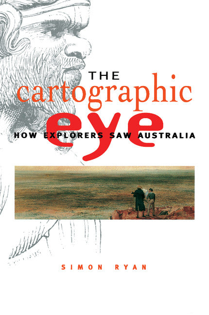 The Cartographic Eye; How Explorers Saw Australia (Paperback) 9780521577915