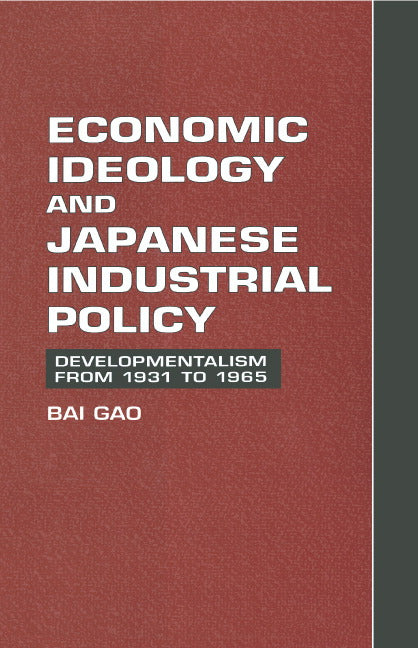 Economic Ideology and Japanese Industrial Policy; Developmentalism from 1931 to 1965 (Hardback) 9780521582407