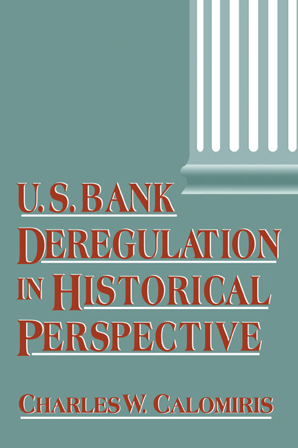 U.S. Bank Deregulation in Historical Perspective (Hardback) 9780521583626