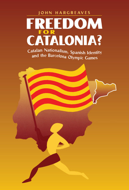 Freedom for Catalonia?; Catalan Nationalism, Spanish Identity and the Barcelona Olympic Games (Hardback) 9780521584265