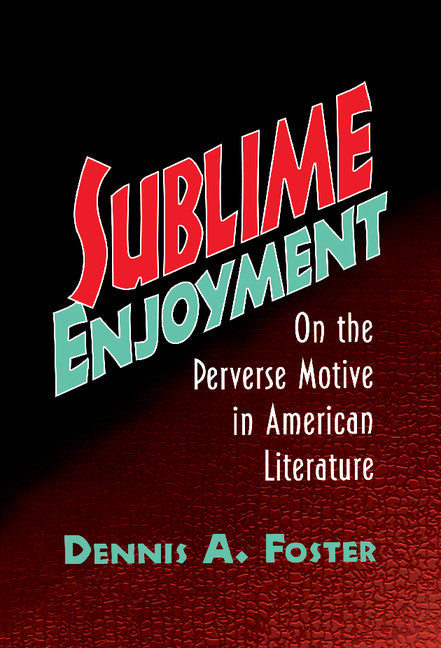 Sublime Enjoyment; On the Perverse Motive in American Literature (Hardback) 9780521584371
