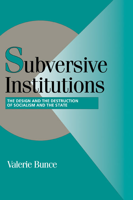 Subversive Institutions; The Design and the Destruction of Socialism and the State (Hardback) 9780521584494