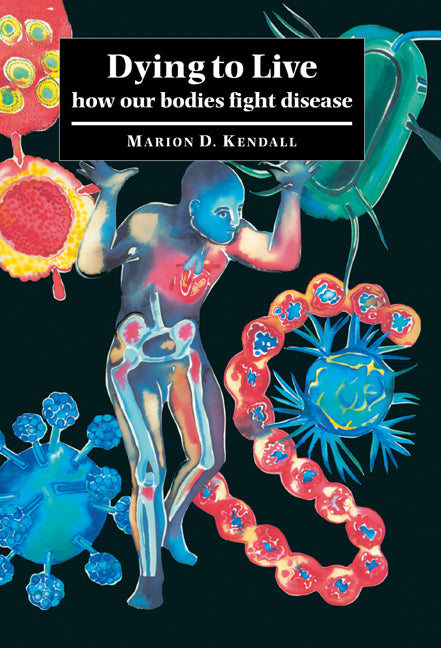 Dying to Live; How our Bodies Fight Disease (Hardback) 9780521584791