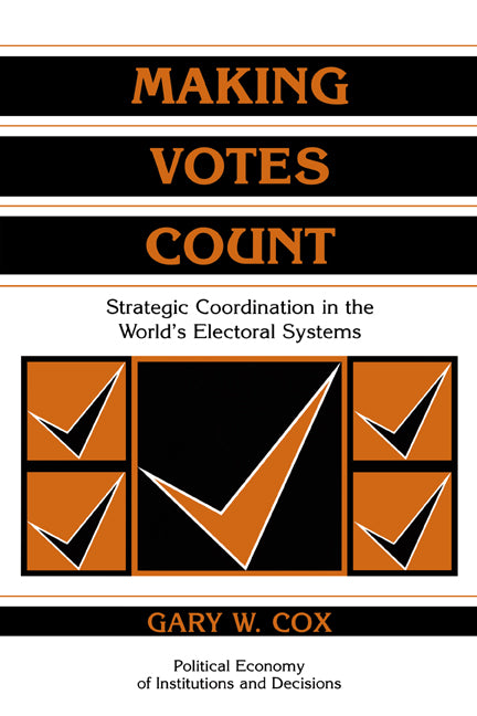 Making Votes Count; Strategic Coordination in the World's Electoral Systems (Hardback) 9780521585163