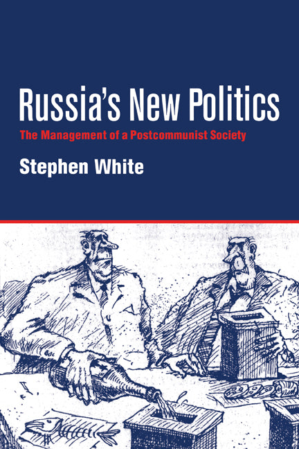 Russia's New Politics; The Management of a Postcommunist Society (Paperback) 9780521587372