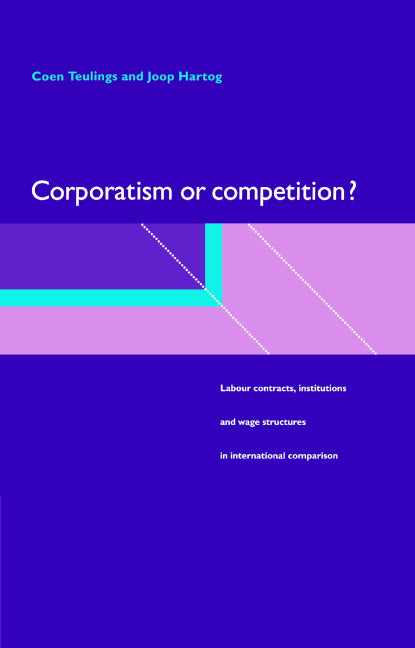 Corporatism or Competition?; Labour Contracts, Institutions and Wage Structures in International Comparison (Hardback) 9780521590730