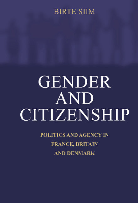 Gender and Citizenship; Politics and Agency in France, Britain and Denmark (Hardback) 9780521591546