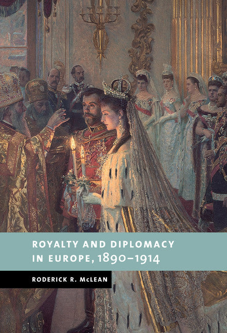 Royalty and Diplomacy in Europe, 1890–1914 (Hardback) 9780521592000
